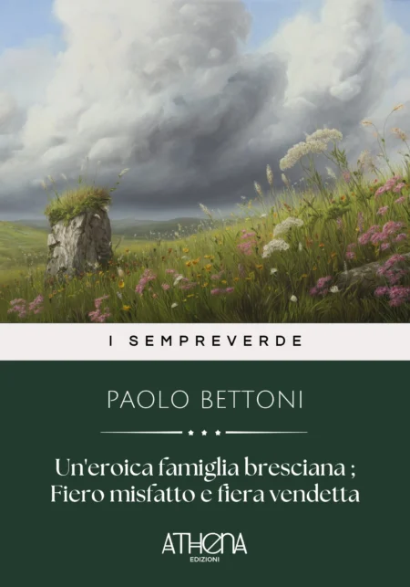 Un'eroica famiglia bresciana ; Fiero misfatto e fiera vendetta